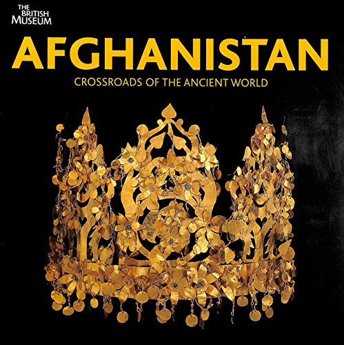 Afghanistan: Crossroads of the Ancient World. Edited by Fredrik Hiebert and Pierre Cambon