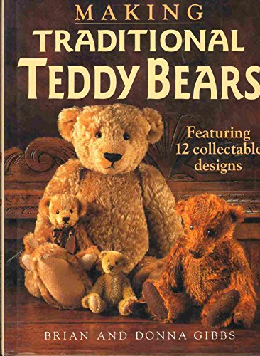 Making Traditional Teddy Bears: Featuring 12 Collectible Designs