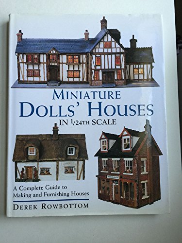 Miniature Dolls' Houses in 1/24th Scale: A Complete Guide to Making and Furnishing Houses