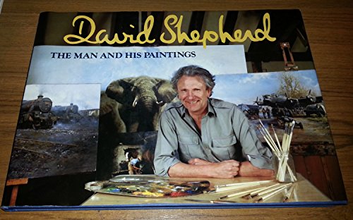 David Shepherd: The Man and His Paintings