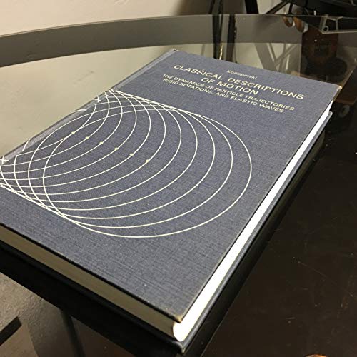 Classical descriptions of motion;: The dynamics of particle trajectories, rigid rotations, and elastic waves (A Series of books in physics)