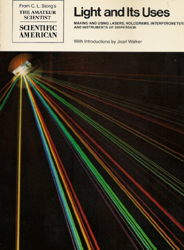 Light and Its Uses: Making and Using Lasers,Interferometers and Instruments of Dispersion