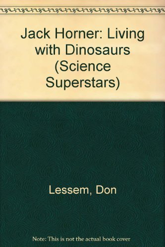 Jack Horner: Living With Dinosaurs (Science Superstars)