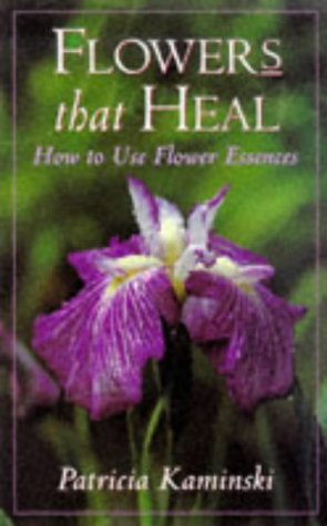Flowers That Heal: How To Use Flower Essences
