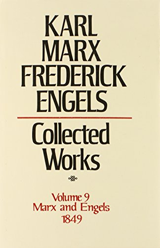 Collected Works of Karl Marx and Friedrich Engels, 1849, Vol. 9: The Journalism and Speeches of the Revolutionary Years in Germany