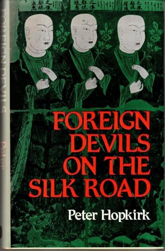 Foreign devils on the Silk Road: The search for the lost cities and treasures of Chinese Central Asia