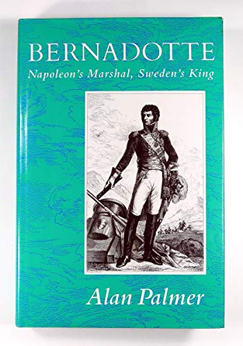 Bernadotte: Napoleon's Marshal, Sweden's King