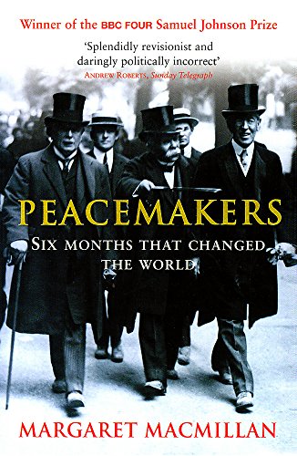 Peacemakers : The Paris Peace Conference of 1919 and Its Attempt to End War