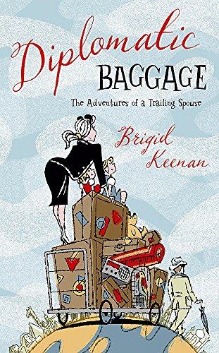 Diplomatic Baggage : The Adventures of a Trailing Spouse