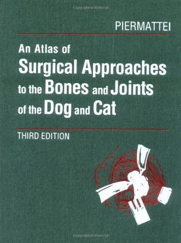 An Atlas of Surgical Approaches to the Bones and Joints of the Dog and Cat, 3rd Edition