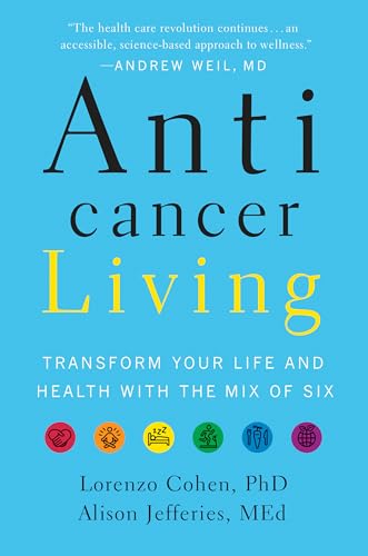 Anticancer Living: Transform Your Life and Health With the Mix of Six