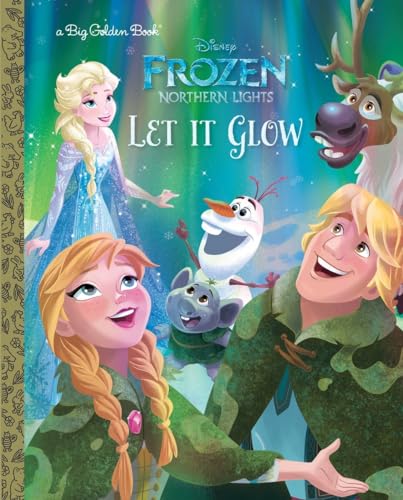 Let It Glow (Disney Frozen: Northern Lights) (Big Golden Book)