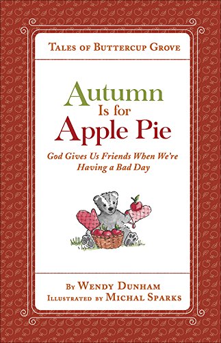 Autumn Is for Apple Pie: God Gives Us Friends When We're Having a Bad Day (Tales of Buttercup Grove)