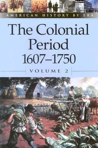 American History by Era - The Colonial Period: 1607-1750 (hardcover edition)