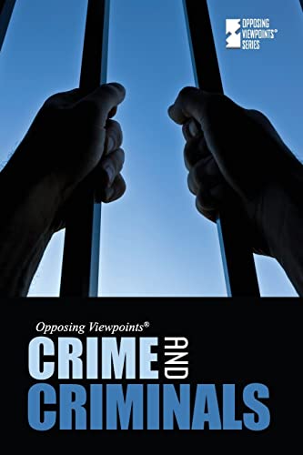 Crime and Criminals (Opposing Viewpoints)