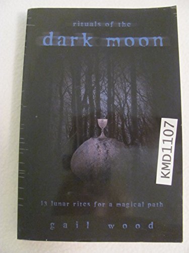 Rituals of the Dark Moon: 13 Lunar Rites for a Magical Path