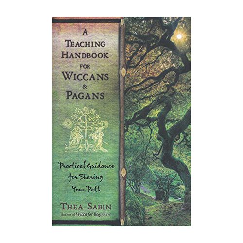 A Teaching Handbook for Wiccans and Pagans: Practical Guidance for Sharing Your Path