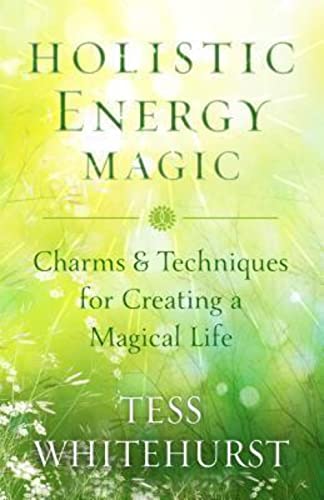 Holistic Energy Magic: Charms & Techniques for Creating a Magical Life