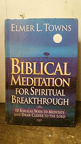 Biblical Meditation for Spiritual Breakthrough: 10 Biblical Ways to Meditate and Draw Closer to the Lord