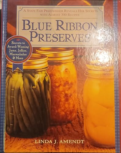Blue Ribbon Preserves ~ Secrets to Award-Winning Jams, Jellies, Marmalades & More