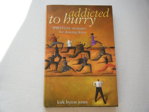 Addicted to Hurry (Spiritual Strategies for slowing down)