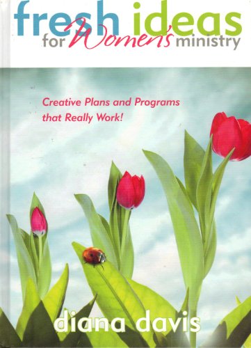 Fresh Ideas for Women's Ministry (Creative Plan and Programs That Really Work!)