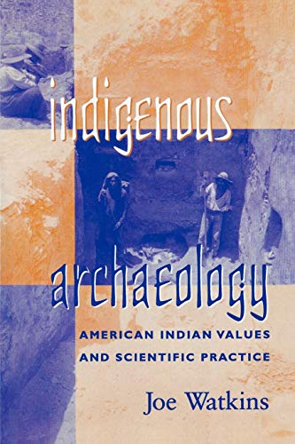 Indigenous Archaeology: American Indian Values and Scientific Practice (Indigenous Archaeologies Series)