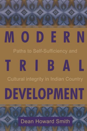 Modern Tribal Development: Paths to Self-Sufficiency and Cultural Integrity in Indian Country (Contemporary Native American Communities)