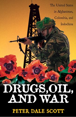 Drugs, Oil, and War: The United States in Afghanistan, Colombia, and Indochina (War and Peace Library)