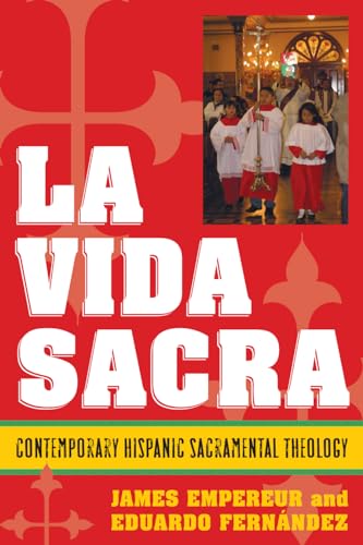 La Vida Sacra: Contemporary Hispanic Sacramental Theology (Celebrating Faith: Explorations in Latino Spirituality and Theology)