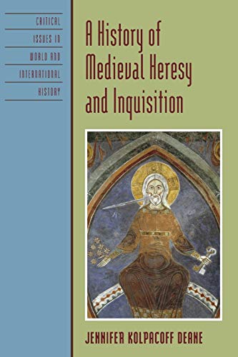 A History of Medieval Heresy and Inquisition (Critical Issues in World and International History)