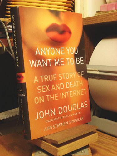 Anyone You Want Me to Be: A True Story of Sex and Death on the Internet (Lisa Drew Books)