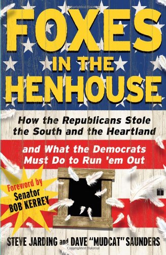 Foxes in the Henhouse: How the Republicans Stole the South and the Heartland and What the Democrats Must Do to Run 'em Out