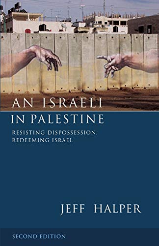 An Israeli in Palestine: Resisting Dispossession, Redeeming Israel