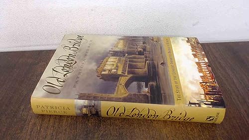 Old London Bridge: The Story of the Longest Inhabited Bridge in Europe