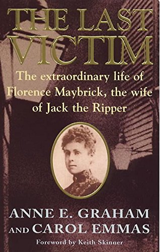 Last Victim: The Extraordinary Life of Florence Maybrick, the Wife of Jack the Ripper