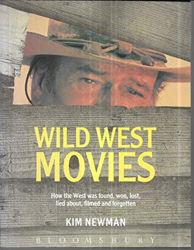 Wild West Movies: Or How the West Was Found Won Lost Lied About Filmed and Forgotten