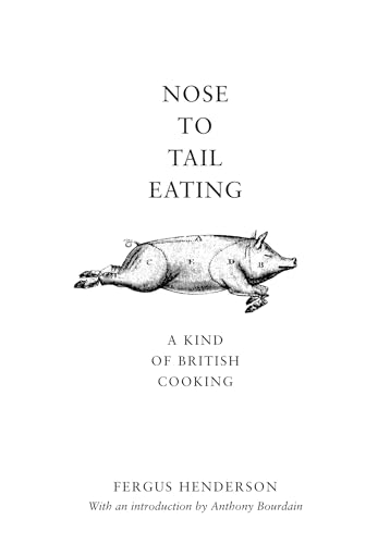 Nose to Tail Eating : A Kind of British Cooking
