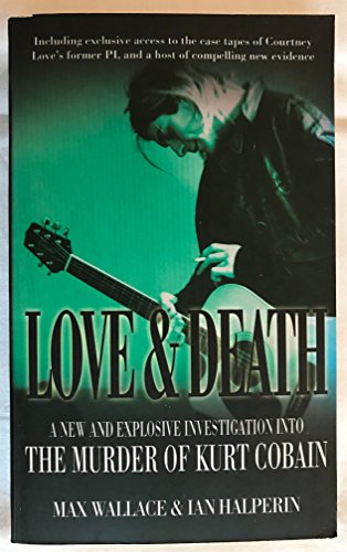 Love & Death : A New & Explosive Investigation into the Murder of Kurt Cobain