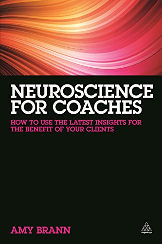 Neuroscience for Coaches: How to Use the Latest Insights for the Benefit of Your Clients