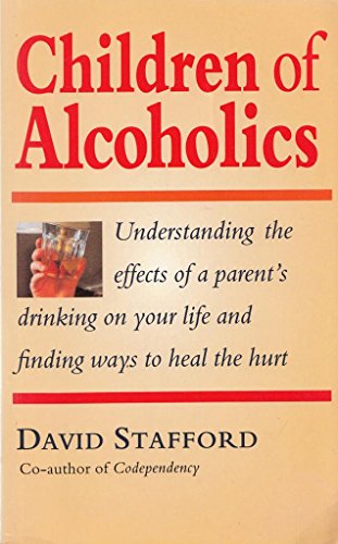 Children of Alcoholics: Understanding the Effects of a Parent's Drinking on Your Life and Finding Ways to Heal the Hurt