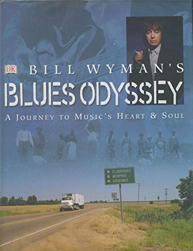 Bill Wyman's Blues Odyssey: A Journey to Music's Heart and Soul