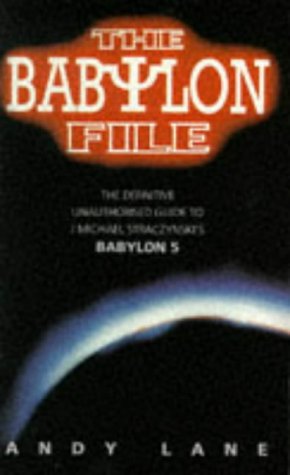 The Babylon File: The Definitive Unauthorised Guide to J. Michael Straczynski's TV Series Babylon 5
