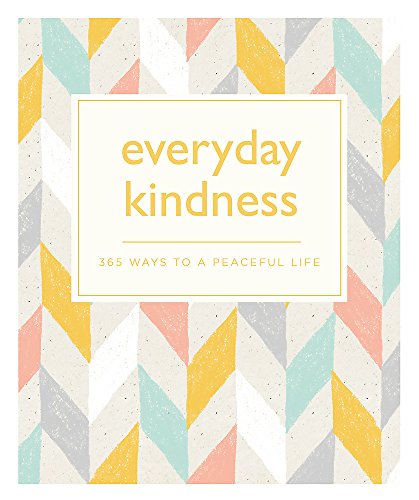Everyday Kindness: 365 ways to a peaceful life (365 Ways to Everyday...)