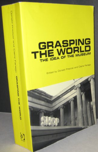 Grasping the World: The Idea of the Museum (Histories of Vision)
