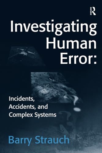 Investigating Human Error: Incidents, Accidents, and Complex Systems