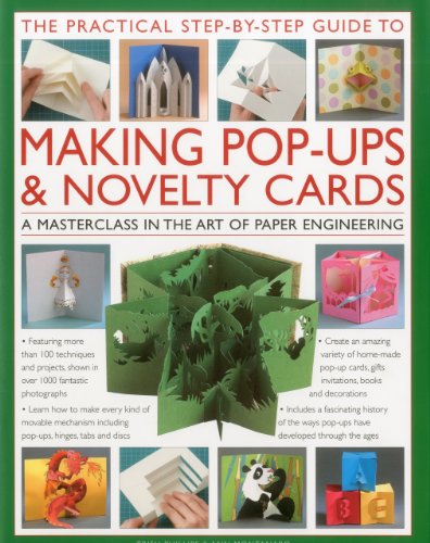 The Practical Step-by-Step Guide to Making Pop-Ups & Novelty Cards: A how-to guide to the art of paper engineering featuring over 100 techniques and ... 1000 fantastic photographs and illustrations