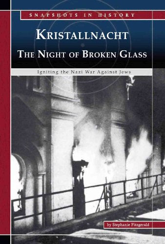 Kristallnacht, The Night of Broken Glass: Igniting the Nazi War Against Jews (Snapshots in History)