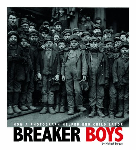 Breaker Boys: How a Photograph Helped End Child Labor (Captured History)