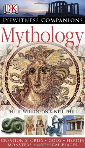 Dk Eyewitness Mythology: World Myths, Gods, Heroes, Creatures, Mythical Places (Dk Eyewitness Companions)